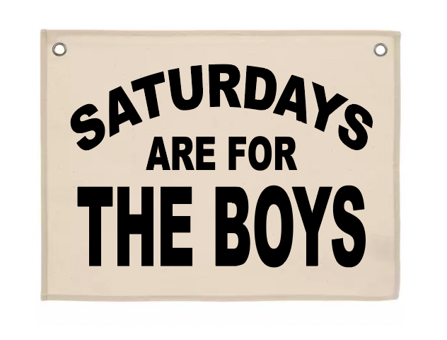 SATURDAYS ARE FOR THE BOYS BANNER