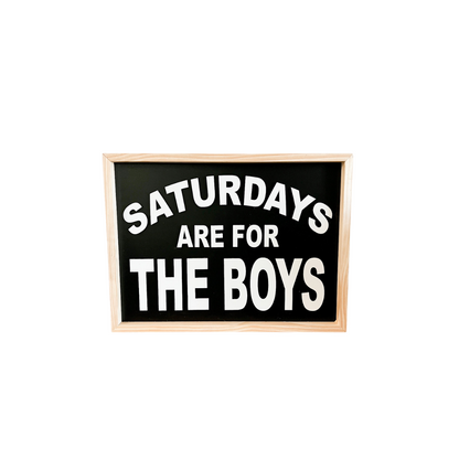 Saturdays are for the Boys Sign
